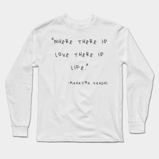 Where There Is Love There Is Life Long Sleeve T-Shirt